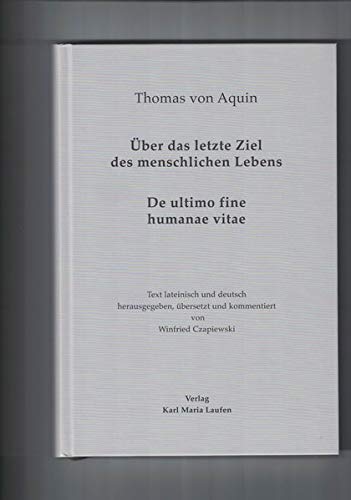 Thomas von Aquin: ?ber das letzte Ziel des menschlichen Lebens - Czapiewski, Winfried