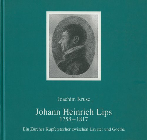 9783874720656: Johann Heinrich Lips 1758 - 1817. Ein Zürcher Kupferstecher zwischen Lavater und Goethe. 30.7. - 5.11. 1989 Kunstsammlungen der Veste Coburg, Coburger Landesstiftung