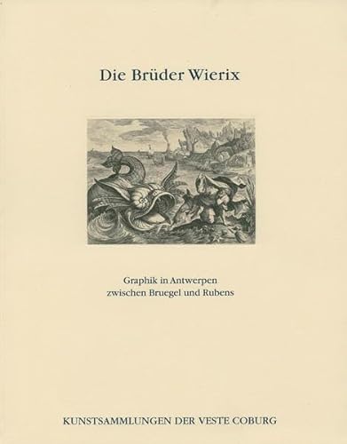 Die BruÌˆder Wierix: Graphik in Antwerpen zwischen Bruegel und Rubens (Kataloge der Kunstsammlungen der Veste Coburg) (German Edition) (9783874720717) by Kunstsammlungen Der Veste Coburg