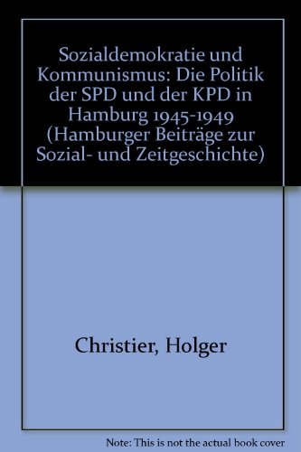 Sozialdemokratie und Kommunismus : die Politik d. SPD u. d. KPD in Hamburg 1945 - 1949. Hamburger Beiträge zur Sozial- und Zeitgeschichte ; Bd. 10 - Christier, Holger