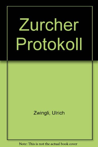 Imagen de archivo de Zwinglis Zrcher Protokoll. a la venta por Wissenschaftliches Antiquariat Kln Dr. Sebastian Peters UG