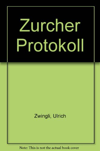 Stock image for Zwinglis Zrcher Protokoll. for sale by Wissenschaftliches Antiquariat Kln Dr. Sebastian Peters UG