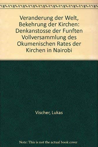 VeraÌˆnderung der Welt, Bekehrung der Kirchen: DenkanstoÌˆsse der FuÌˆnften Vollversammlung des OÌˆkumenischen Rates der Kirchen in Nairobi (German Edition) (9783874760492) by Vischer, Lukas