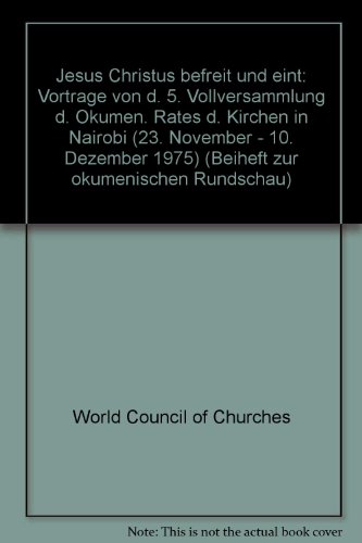 9783874760539: Jesus Christus befreit und eint: Vorträge von d. 5. Vollversammlung d. Ökumen. Rates d. Kirchen in Nairobi (23. November - 10. Dezember 1975) (Beiheft zur ökumenischen Rundschau) (German Edition)