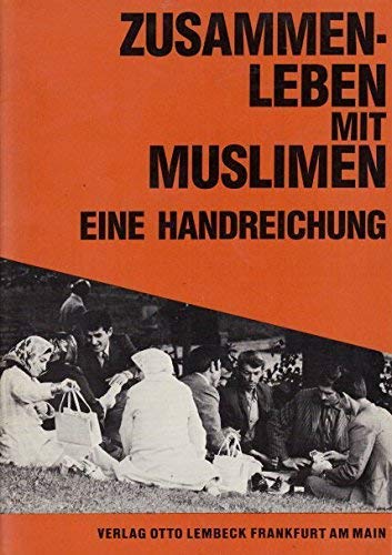 Imagen de archivo de Zusammenleben mit Muslimen: Eine Handreichung (Beitrge zur Auslnderarbeit, Band 5) a la venta por Versandantiquariat Felix Mcke