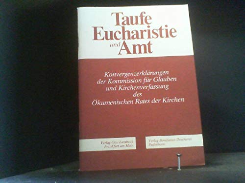 Beispielbild fr Taufe, Eucharistie und Amt. Konvergenzerklrungen d. Komm. fr Glauben u. Kirchenverfassung d. kumen. Rates d. Kirchen. zum Verkauf von Grammat Antiquariat