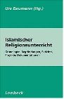 Beispielbild fr Islamischer Religionsunterricht. Grundlagen, Begrndungen, Berichte, Projekte, Dokumentationen zum Verkauf von medimops