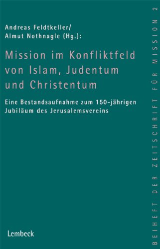 Beispielbild fr Mission im Konfliktfeld von Islam, Judentum und Christentum: Eine Bestandsaufnahme zum 150-jhrigen Jubilum des Jerusalemsvereins zum Verkauf von Buchmarie