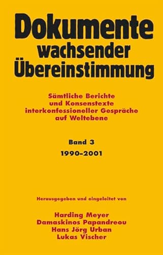 Stock image for Dokumente wachsender bereinstimmung. Smtliche Berichte und Konsenstexte. / Dokumente wachsender bereinstimmung Smtliche Berichte und Konsenstexte interkonfessioneller Gesprche auf Weltebene Band 3 (1990-2001) for sale by Buchpark