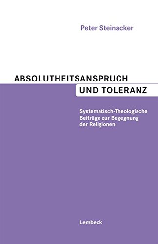 9783874765107: Absolutheitsanspruch und Toleranz: Systematisch-Theologische Beitrge zur Begegnung der Religionen