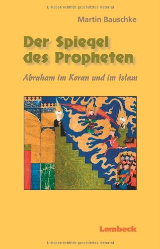 Beispielbild fr Der Spiegel des Propheten. Abraham im Koran und im Islam von Martin Bauschke zum Verkauf von BUCHSERVICE / ANTIQUARIAT Lars Lutzer