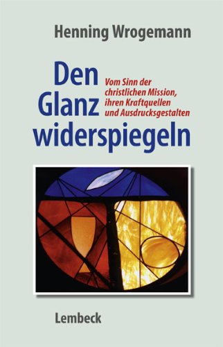 9783874766067: Den Glanz widerspiegeln. Vom Sinn der christlichen Mission, ihren Kraftquellen und Ausdrucksgestalten