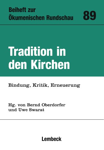 Tradition in den Kirchen: Bindung, Kritik, Erneuerung - Bernd Oberdorfer; Uwe Swarat