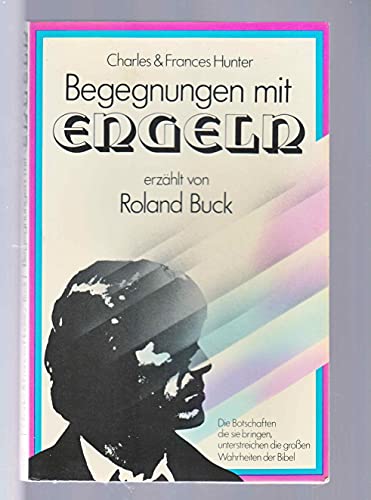 Stock image for Begegnungen mit Engeln. wie erzhlt von Roland Buck. Charles u. Frances Hunter. [bers.: Leslie Richford] for sale by Versandantiquariat Lenze,  Renate Lenze