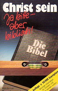 Christ sein - Ja bitte, aber biblisch!