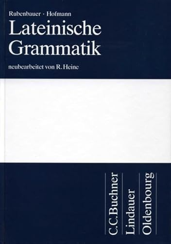 Lateinische Grammatik - Rubenbauer / Hofmann: neubearbeitet von R. Heine - Heine Rolf, Rubenbauer Dr. Hans, Hofmann Dr. Johann B.