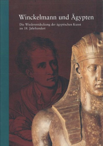 Winkelmann und Agypten: Die Wiederentdeckung der agyptischen Kunst im 18. Jahrhundert - Grimm, Alfred; Schoske, Sylvia (Editors)