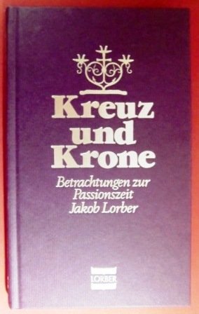 Beispielbild fr Kreuz und Krone. Betrachtungen zur Passionszeit zum Verkauf von medimops