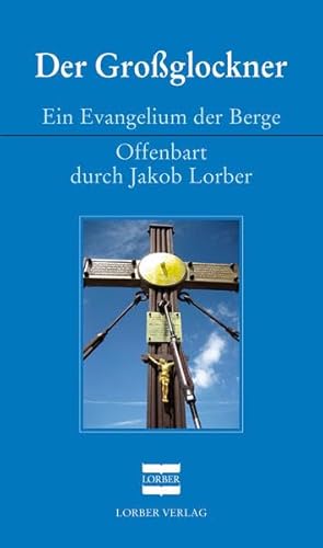 Beispielbild fr Der Groglockner: Ein Evangelium der Berge. Offenbart durch Jakob Lorber zum Verkauf von medimops