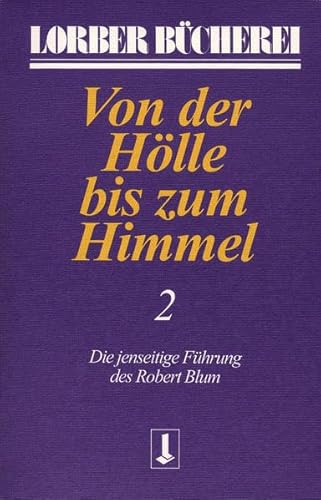 Beispielbild fr Von der Hlle bis zum Himmel. Die jenseitige Fhrung des Robert Blum: Von der Hlle bis zum Himmel, Bd.2 zum Verkauf von medimops