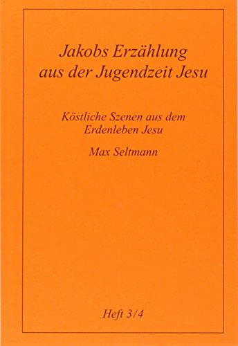 Beispielbild fr Kstliche Szenen aus dem Erdenleben Jesu: Jakobs Erzhlung aus der Jugendzeit Jesu. Erzhlung: Heft 3/4 zum Verkauf von medimops