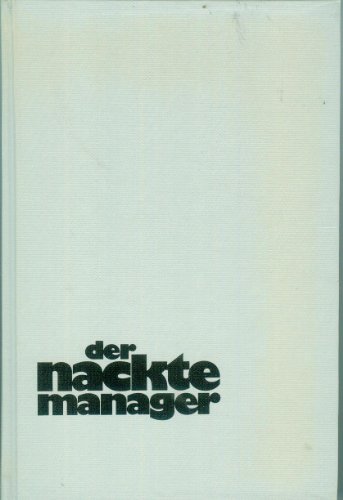 Imagen de archivo de Der Nackte Manager: Erfolgreiches Management Ohne Systemzwang a la venta por Paderbuch e.Kfm. Inh. Ralf R. Eichmann