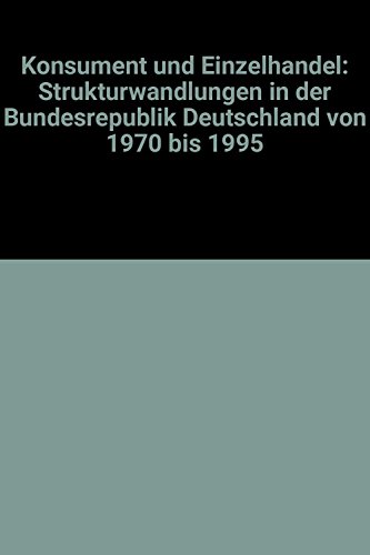 9783874960403: Konsument und Einzelhandel: Strukturwandlungen in der Bundesrepublik Deutschland von 1970 bis 1995
