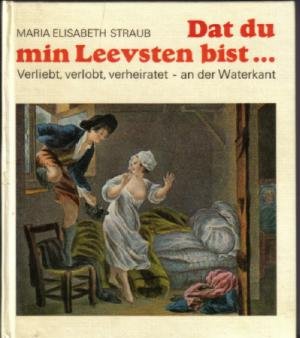 Dat du min Leevsten bist. Verliebt, verlobt, verheiratet - an der Waterkant