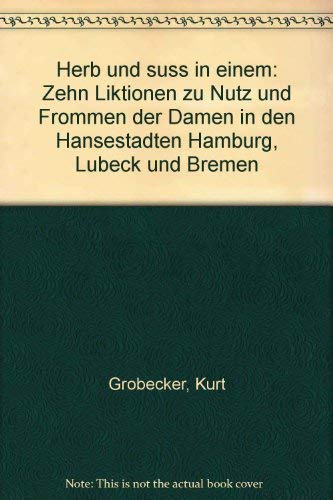 9783874981446: Herb und süss in einem: Zehn Liktionen zu Nutz und Frommen der Damen in den Hansestädten Hamburg, Lübeck und Bremen (German Edition)