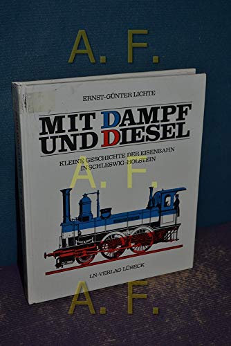9783874982443: Mit Dampf und Diesel.. Kleine Geschichte der Eisenbahn in Schleswig-Holstein.