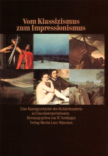 Beispielbild fr Vom Klassizismus zum Impressionismus. Eine Kunstgeschichte des 19. Jahrhunderts in Einzelinterpretationen. zum Verkauf von Versandantiquariat Felix Mcke