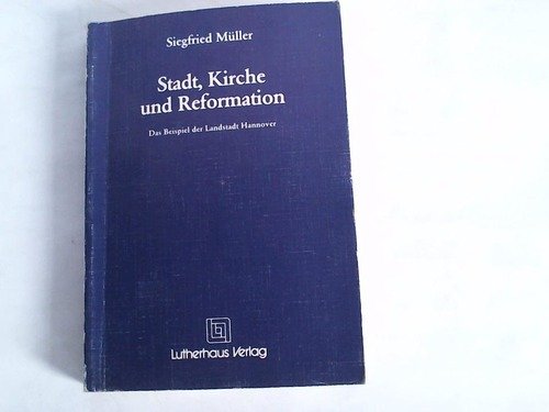 Stadt, Kirche und Reformation: Das Beispiel der Landstadt Hannover (German Edition) (9783875021790) by MuÌˆller, Siegfried