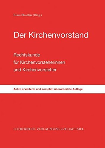 Der Kirchenvorstand: Rechtskunde für Kirchenvorsteherinnen und Kirchenvorsteher - Blaschke, Klaus