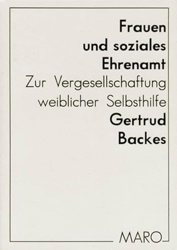 Frauen und soziales Ehrenamt: Zur Vergesellschaftung weiblicher Selbsthilfe (BeitraÌˆge zur Sozialpolitik-Forschung) (German Edition) (9783875121711) by Backes, Gertrud