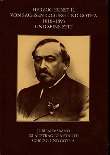 Beispielbild fr Herzog Ernst II. von Sachsen-Coburg und Gotha (1818 - 1893) und seine Zeit zum Verkauf von Thomas Emig