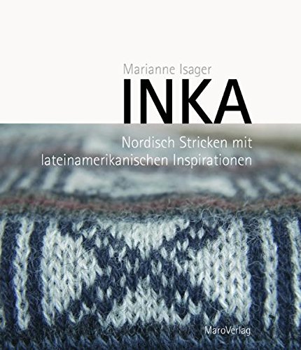 INKA. Nordisch Stricken mit lateinamerikanischen Inspirationen. - Marianne Isager