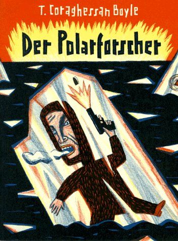 Der Polarforscher. Die Tollen Bücher, Band 6. Vorzugsausgabe. SIGNIERT VON T. CORAGHESSAN BOYLE U...