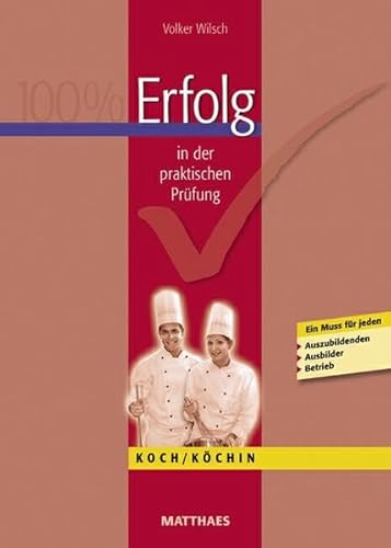 100 % Erfolg in der praktischen Prüfung : Koch/Köchin ; [ein Muss für jeden Auszubildenden, Ausbilder, Betrieb] / Volker Wilsch - Wilsch, Volker