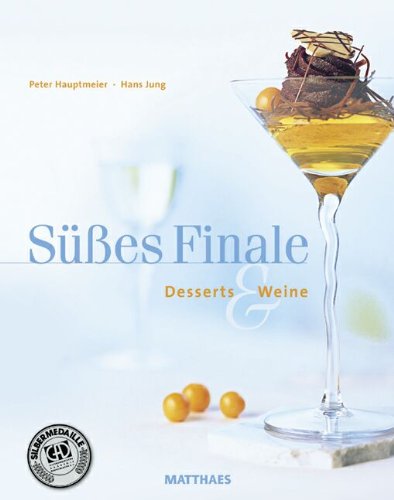 Süßes Finale: Desserts, Weine - Peter Hauptmeier, Hans Jung