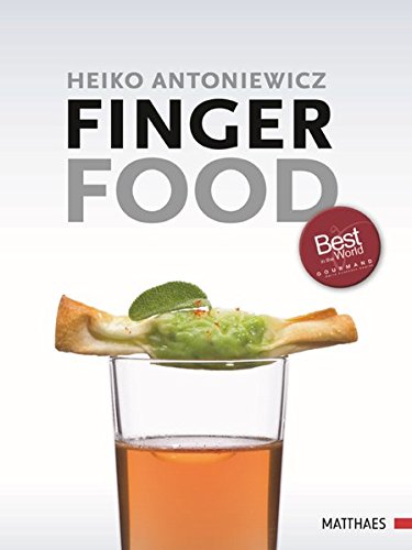 Fingerfood: Die Krï¿½nung der kulinarischen Kunst - Antoniewicz, Heiko