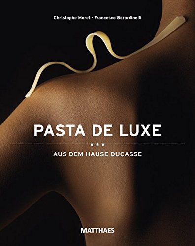 Pasta de Luxe - aus dem Hause Ducasse - Christophe Moret