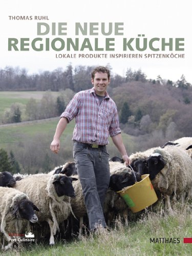 Die neue regionale Küche. Lokale Produkte inspirieren Spitzenköche.