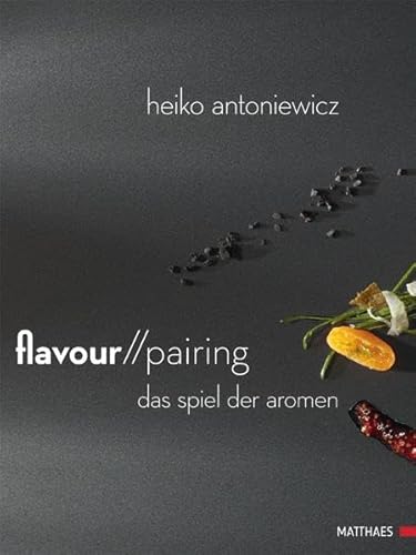 Flavour Pairing: Das Spiel der Aromen - Antoniewicz, Heiko