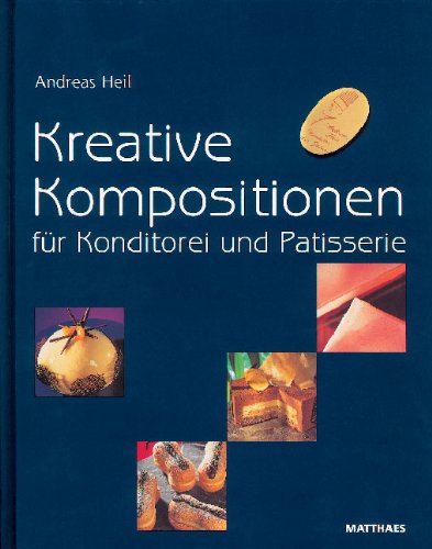 Kreative Kompositionen fÃ¼r Konditorei und Patisser (9783875151039) by Andreas Heil
