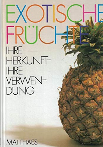 Beispielbild fr Exotische Frchte. Ihre Herkunft - Ihre Verwendung zum Verkauf von Kunsthandlung Rainer Kirchner