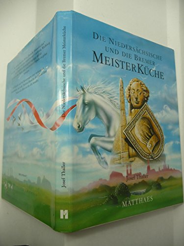 Die Niedersächsische und die Bremer Meisterküche. 442 Rezepte von 70 der besten Köche Niedersachs...