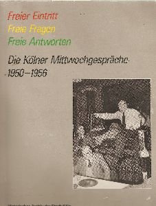 Beispielbild fr Die Klner Mittwochgesprche 1950 - 1956 : Freier Eintritt, freie Fragen, freie Antworten. zum Verkauf von medimops