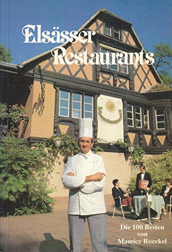 Elsässer Restaurants. Portraits der 100 besten Restaurants im Elsass - Roeckel, Maurice