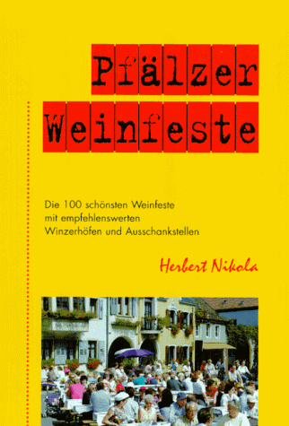 Pfälzer Weinfeste die 100 schönsten Weinfeste mit empfehlenswerten Winzerhöfen und Ausschankstellen - Nikola, Herbert