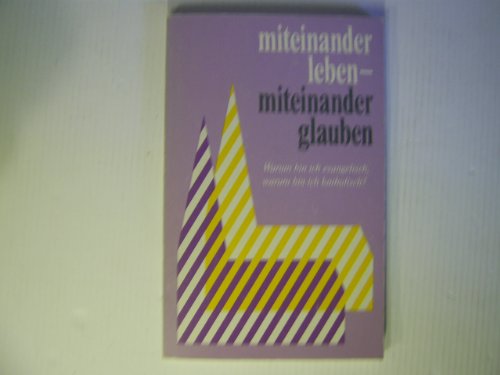 Miteinander leben - miteinander glauben!. Warum bin ich evangelisch - warum bin ich katholisch!